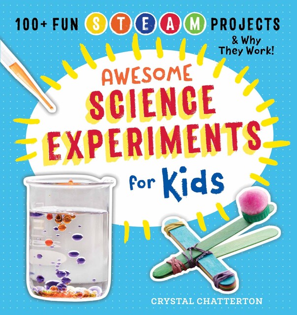 Awesome Science Experiments for Kids, Crystal Chatterton