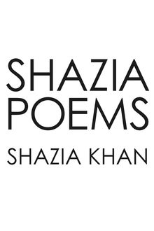 Shazia Poems, Shazia Khan