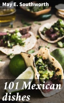 101 Mexican dishes, May E. Southworth