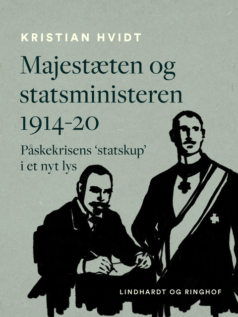 Majestæten og statsministeren 1914–20. Påskekrisens 'statskup' i et nyt lys, Kristian Hvidt