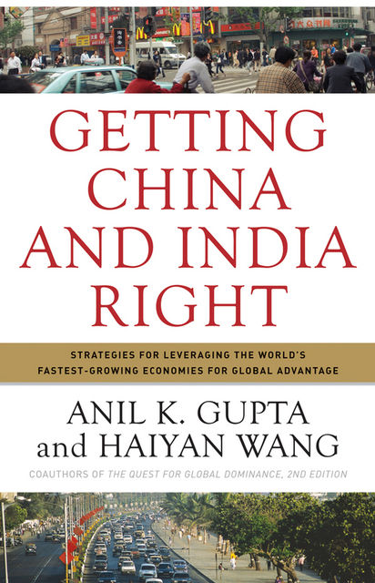 Getting China and India Right, Anil K.Gupta, Haiyan Wang