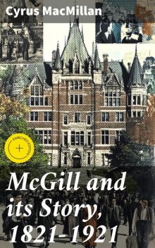 McGill and its Story, 1821–1921, Cyrus MacMillan