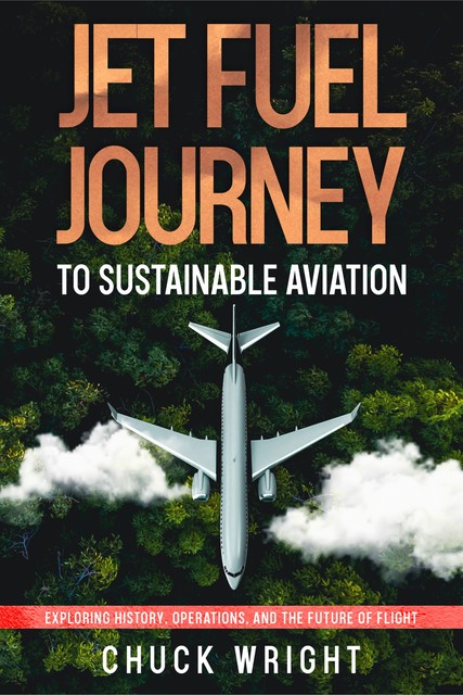 Jet Fuel Journey to Sustainable Aviation, Chuck Wright