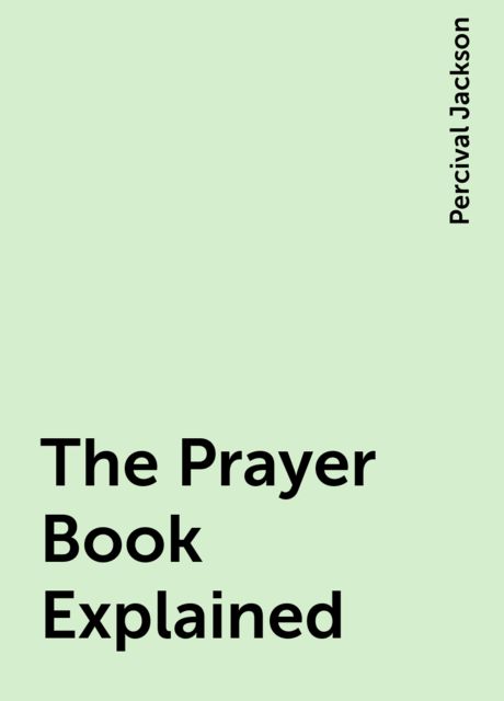 The Prayer Book Explained, Percival Jackson