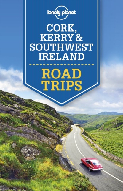Lonely Planet Cork, Kerry & Southwest Ireland Road Trips, Neil Wilson