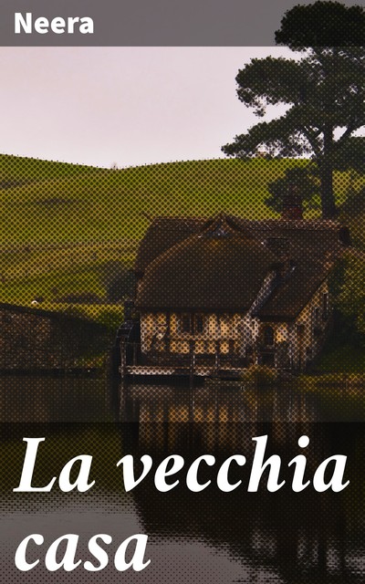 La vecchia casa, Neera