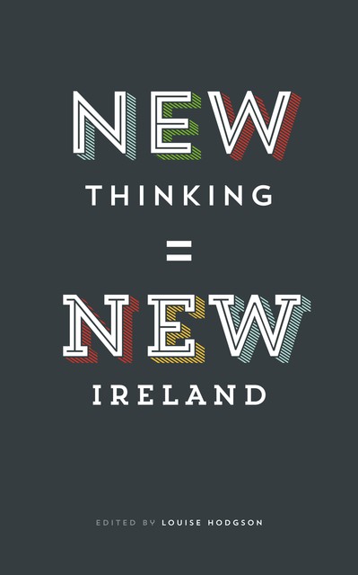 New Thinking = New Ireland, Louise Hodgson
