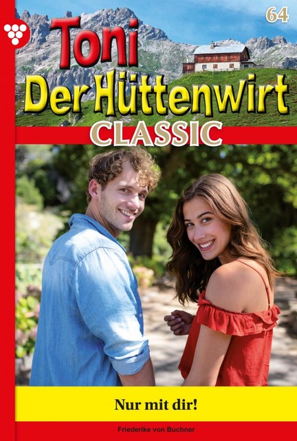 Toni der Hüttenwirt Classic 64 – Heimatroman, Friederike von Buchner