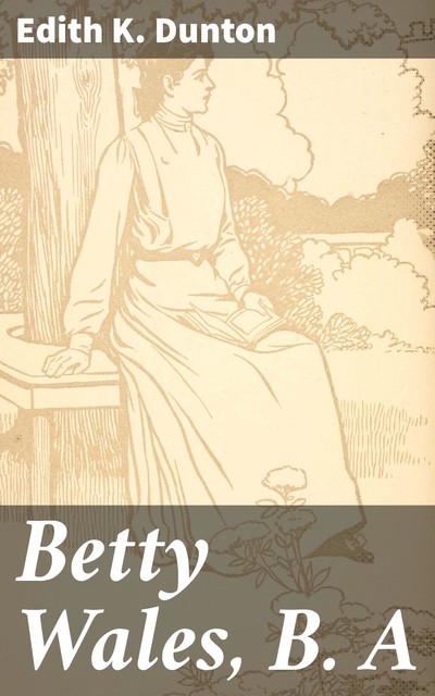 Betty Wales, B. A, Edith K.Dunton