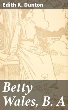Betty Wales, B. A, Edith K.Dunton