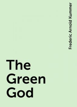 The Green God, Frederic Arnold Kummer