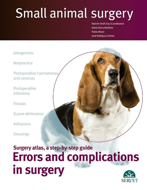 Small animal surgery: Surgery atlas, a step-by-step guide: Errors and complications in surgery, Jose Rodriguez, Maria Elena Martinez, Pablo Meyer, Rodolfo Brühl Day