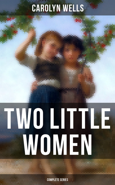 Two Little Women (Complete Series), Carolyn Wells
