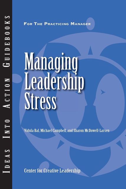 Managing Leadership Stress, Michael Campbell, Sharon McDowell-Larsen, Vidula Bal
