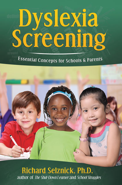 Dyslexia Screening: Essential Concepts for Schools & Parents, Ph.D.Selznick
