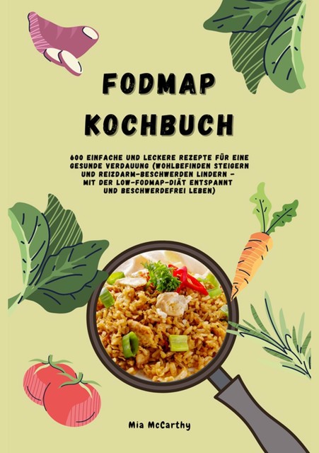 FODMAP Kochbuch: 600 einfache und leckere Rezepte für eine beschwerdefreie Verdauung – Genussvoll Kochen mit der Low-FODMAP-Diät für mehr Wohlbefinden und weniger Reizdarm-Beschwerden, Emily O'Neil