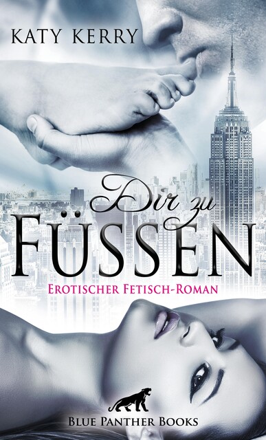 Dir zu Füßen | Erotischer Fetisch-Roman, Katy Kerry