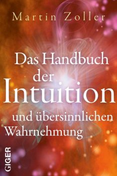 Das Handbuch der Intuition und übersinnlichen Wahrnehmung, Martin Zoller