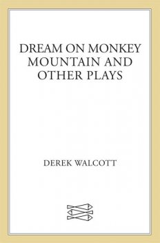 Dream on Monkey Mountain and Other Plays, Derek Walcott