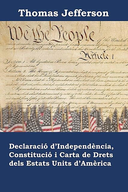 Declaració d'Independència, Constitució i Carta de Drets dels Estats Units d'Amèrica, Thomas Jefferson