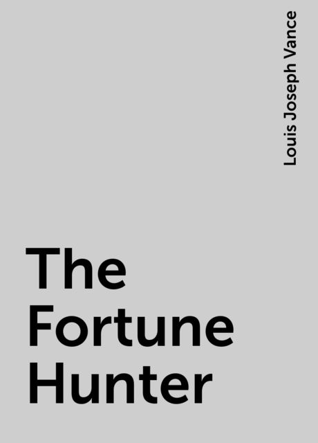 The Fortune Hunter, Louis Joseph Vance