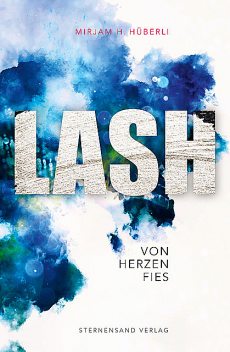 LASH: Von Herzen fies, Mirjam H. Hüberli