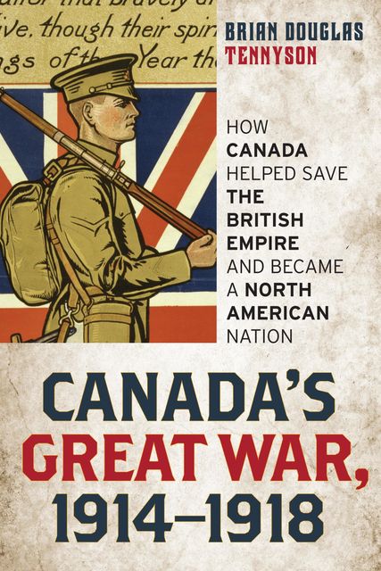 Canada's Great War, 1914–1918, Brian Douglas Tennyson