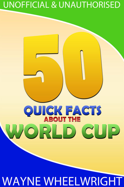 50 Quick Facts about the World Cup, Wayne Wheelwright