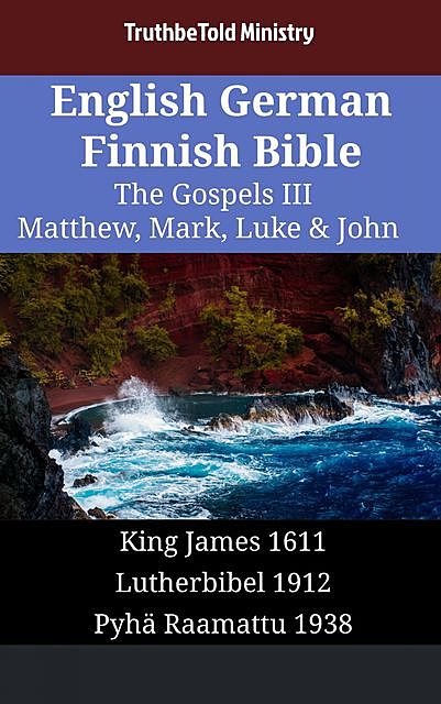 English German Finnish Bible – The Gospels III – Matthew, Mark, Luke & John, Truthbetold Ministry