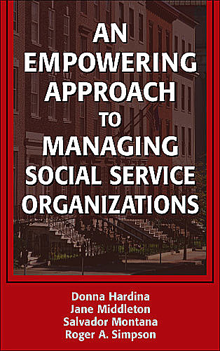 An Empowering Approach to Managing Social Service Organizations, MSW, DSW, Donna Hardina, Jane Middleton, Roger A. Simpson, Salvador Montana