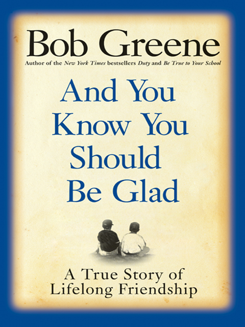 And You Know You Should Be Glad, Bob Greene