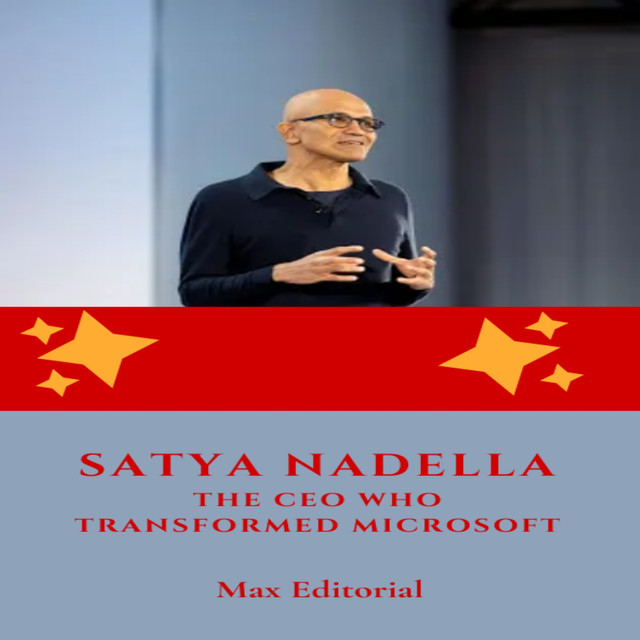 Satya Nadella : The CEO who Transformed Microsoft, Max Editorial