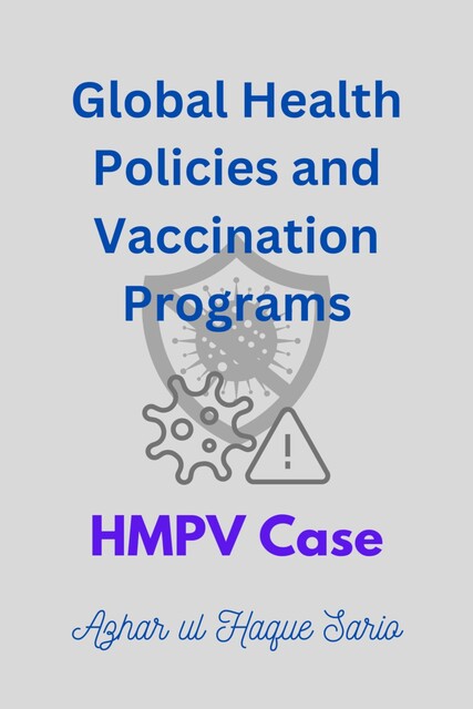 Global Health Policies and Vaccination Programs HMPV Case, Azhar ul Haque Sario