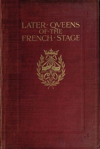 Later Queens of the French Stage, H. Noel Williams