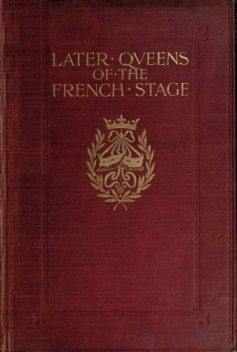 Later Queens of the French Stage, H. Noel Williams