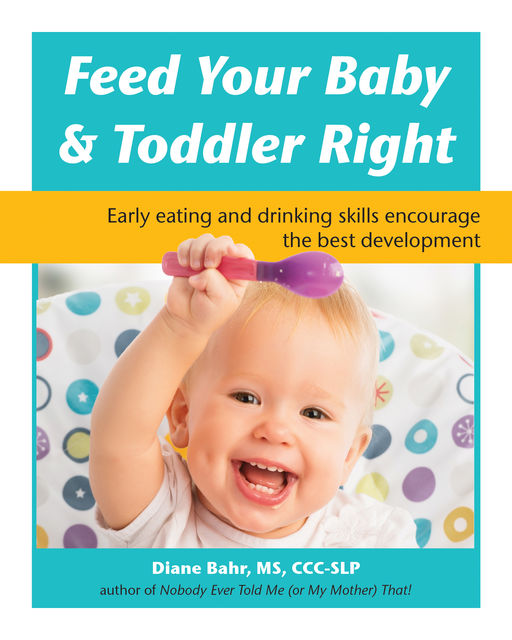 Feed Your Baby and Toddler Right, Diane Bahr