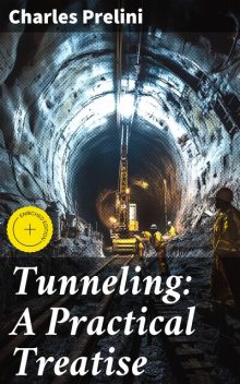 Tunneling: A Practical Treatise, Charles Prelini