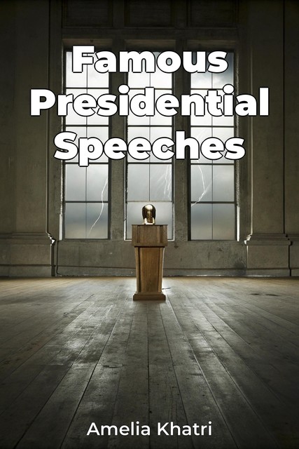 Famous Presidential Speeches, Amelia Khatri