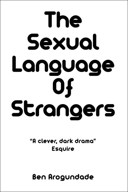 The Sexual Language Of Strangers, Ben Arogundade