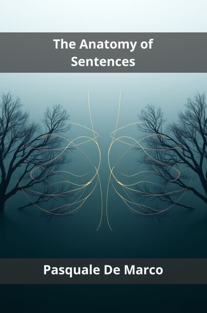 The Anatomy of Sentences, Pasquale De Marco