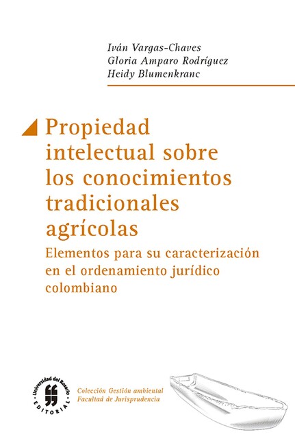 Propiedad intelectual sobre los conocimientos tradicionales agrícolas, Vargas-Chaves Iván, Gloria Amparo Rodríguez, Heidy Blumenkranc
