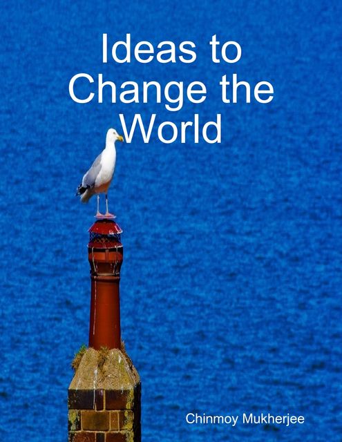 Ideas to Change the World, Chinmoy Mukherjee