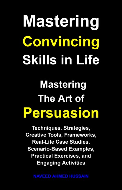 Mastering Convincing Skills in Life, Naveed Ahmed Hussain