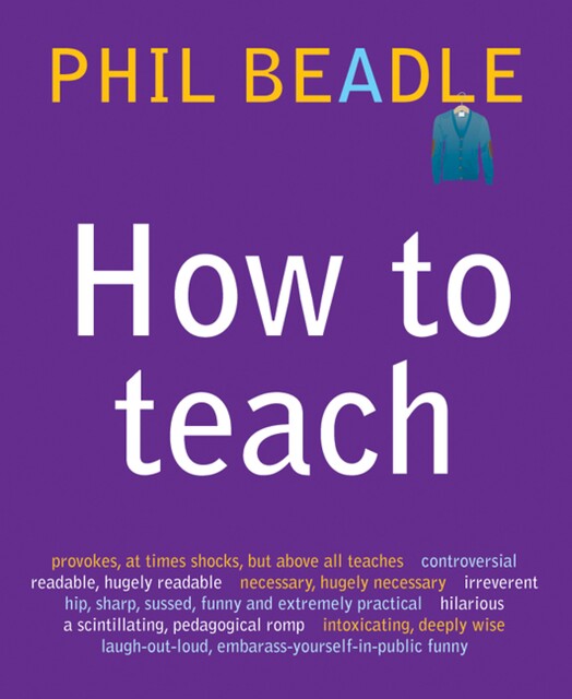 How To Teach, Phil Beadle