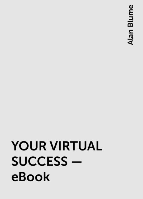 YOUR VIRTUAL SUCCESS – eBook, Alan Blume