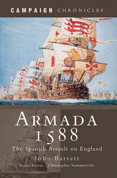 Armada 1588: The Spanish Assault on England, John Barratt