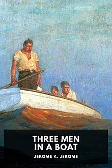 Three Men in a Boat (to say nothing of the dog), Jerome Klapka Jerome