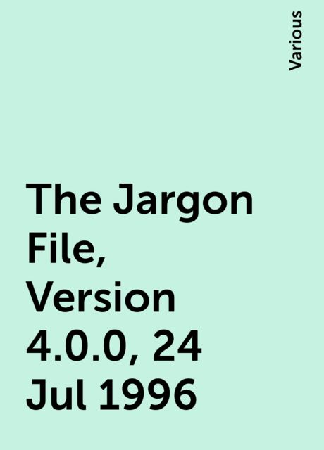 The Jargon File, Version 4.0.0, 24 Jul 1996, Various