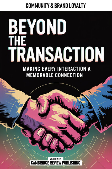 Beyond The Transaction, Cambridge Review Publishing