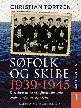 Søfolk og skibe 1939–1945. Den danske handelsflådes historie under anden verdenskrig. Bind 1. Ind i krigen, Christian Tortzen